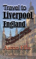 Travel to Liverpool, England: The History, Tourism Information and Guide 
