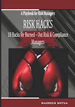 Risk Hacks :18 Hacks for Burned-Out Risk and Compliance Managers - A Playbook for Risk Managers: A Toolkit with Editable Checklists, Frameworks, Risk 