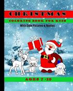 Christmas Coloring Book For Kids With Cute Pictures and Quotes Ages 7 - 10: Cute Children's Christmas Gift or Present For Boys, Girls and All Kids Wit