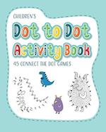 Children's Dot to Dot Activity Book - 45 Connect the Dot Games: Learn to Count and Develop Fine Motor Skills 