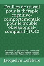 Feuilles de travail pour la thérapie cognitivo-comportementale pour le trouble obsessionnel-compulsif (TOC)