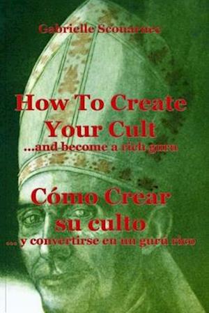 How To Create Your Cult... And Become A Rich Guru - English Spanish: Cómo crear su culto... y convertirse en un gurú rico - Inglés Español