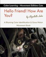 Hello Friend! How Are You? Color Learning - Movement Edition: Cats: A Rhyming Color Identification & Gross Motor Movement Book 