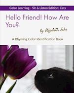 Hello Friend! How Are You? Color Learning Sit & Listen Edition: Cats: A Rhyming Color Identification Book 