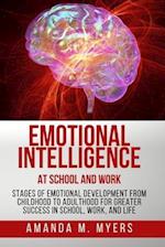 Emotional Intelligence at School and Work: Stages of Emotional Development from Childhood to Adulthood for Greater Success in School, Work, and Life 