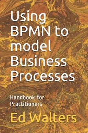 Using BPMN to model Business Processes: Handbook for Practitioners