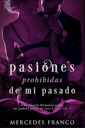 Pasiones Prohibidas de Mi Pasado Saga N°3