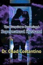 The Blueprint to Becoming a Supernatural Husband