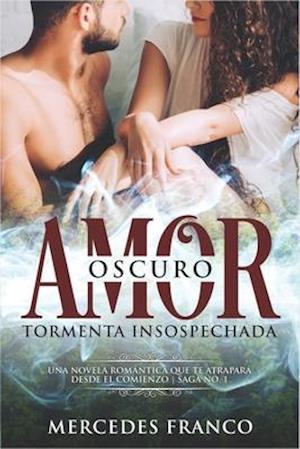 Oscuro Amor. Tormenta Insospechada Saga N°1