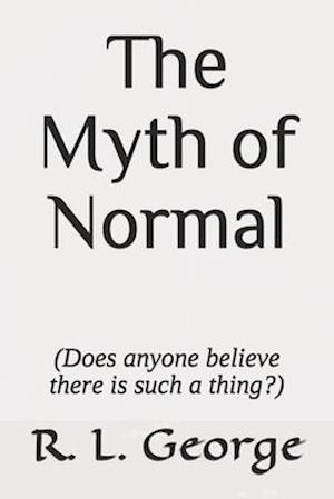 The Myth of Normal (Does anyone believe there is such a thing?)