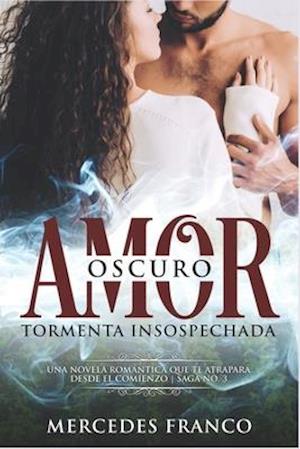 Oscuro Amor. Tormenta Insospechada Saga N°3