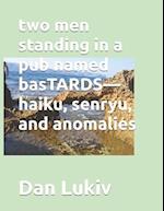 two men standing in a pub named basTARDS-haiku, senryu, and anomalies