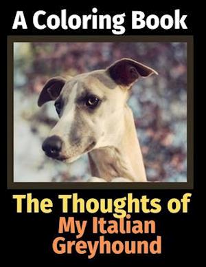 The Thoughts of My Italian Greyhound: A Coloring Book