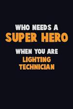 Who Need A SUPER HERO, When You Are Lighting Technician