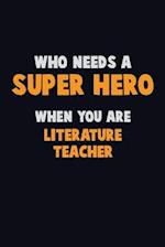 Who Need A SUPER HERO, When You Are literature teacher