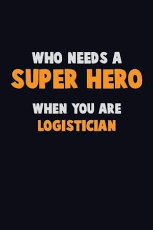 Who Need A SUPER HERO, When You Are Logistician