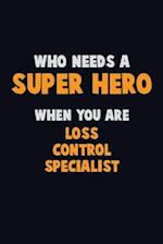 Who Need A SUPER HERO, When You Are Loss Control Specialist