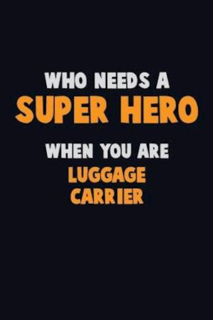 Who Need A SUPER HERO, When You Are luggage carrier