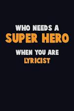 Who Need A SUPER HERO, When You Are Lyricist