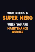 Who Need A SUPER HERO, When You Are Maintenance Worker