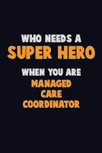 Who Need A SUPER HERO, When You Are Managed Care Coordinator