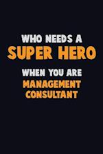 Who Need A SUPER HERO, When You Are Management Consultant