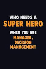 Who Need A SUPER HERO, When You Are Manager, Decision Management