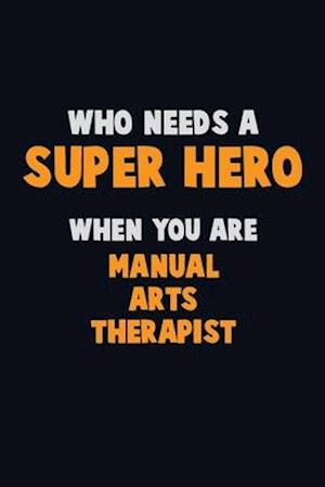 Who Need A SUPER HERO, When You Are Manual arts Therapist