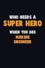 Who Need A SUPER HERO, When You Are Marine Engineer