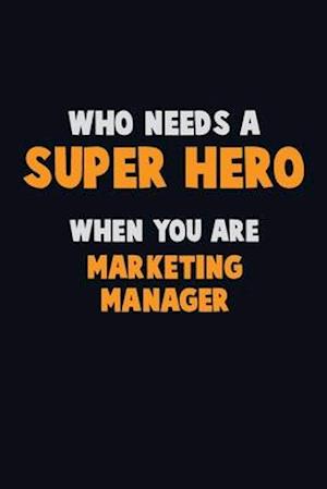 Who Need A SUPER HERO, When You Are Marketing Manager