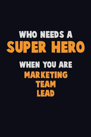 Who Need A SUPER HERO, When You Are Marketing Team Lead