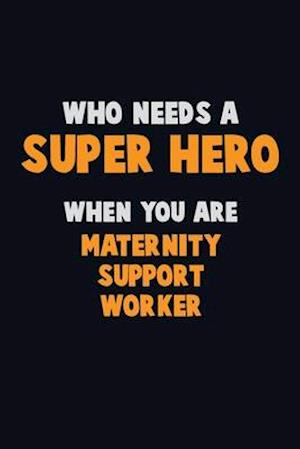 Who Need A SUPER HERO, When You Are Maternity Support Worker