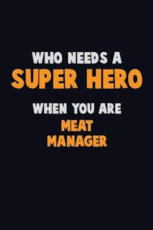 Who Need A SUPER HERO, When You Are Meat Manager