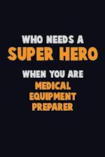 Who Need A SUPER HERO, When You Are Medical Equipment Preparer