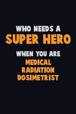 Who Need A SUPER HERO, When You Are Medical Radiation Dosimetrist