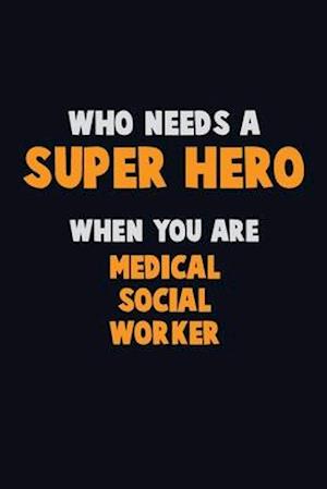 Who Need A SUPER HERO, When You Are Medical Social Worker