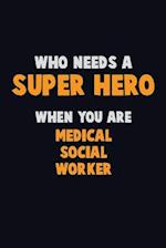 Who Need A SUPER HERO, When You Are Medical Social Worker