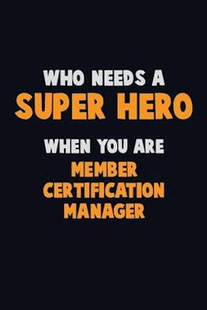 Who Need A SUPER HERO, When You Are Member Certification Manager