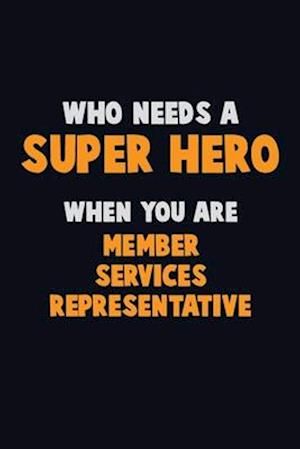 Who Need A SUPER HERO, When You Are Member Services Representative