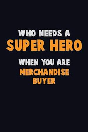 Who Need A SUPER HERO, When You Are Merchandise Buyer