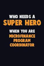 Who Need A SUPER HERO, When You Are Microfinance Program Coordinator