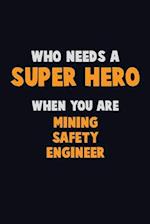 Who Need A SUPER HERO, When You Are Mining Safety Engineer