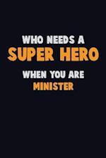 Who Need A SUPER HERO, When You Are Minister