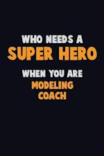 Who Need A SUPER HERO, When You Are Modeling Coach