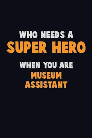 Who Need A SUPER HERO, When You Are Museum Assistant