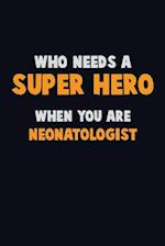 Who Need A SUPER HERO, When You Are Neonatologist