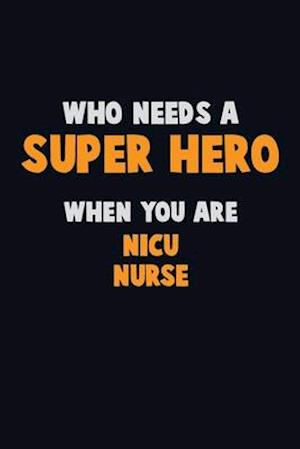 Who Need A SUPER HERO, When You Are nicu nurse