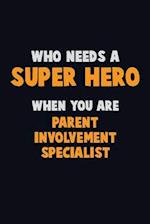 Who Need A SUPER HERO, When You Are Parent Involvement Specialist