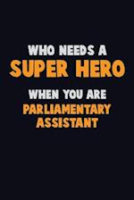 Who Need A SUPER HERO, When You Are Parliamentary Assistant