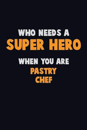 Who Need A SUPER HERO, When You Are Pastry Chef